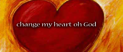 Change my heart Oh Lord
